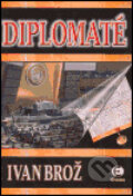 Kniha: Diplomaté (Ivan Brož). Epocha, 2004 Kniha: Diplomaté (Ivan Brož). Epocha, 2004