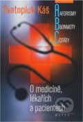 Kniha: O medicíně, lékařích a pacientech-aforis (Káš Svatopluk a Svatopluk Káš). Motto, 2002 Kniha: O medicíně, lékařích a pacientech-aforis (Káš Svatopluk a Svatopluk Káš). Motto, 2002