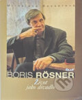 Kniha: Boris Rösner - Život jako divadlo (Besserová Miroslava a Miroslava Besserová). Ikar CZ, 2008 Kniha: Boris Rösner - Život jako divadlo (Besserová Miroslava a Miroslava Besserová). Ikar CZ, 2008