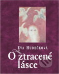 Kniha: O ztracené lásce (Eva Hudečková). Ikar CZ, 2005 Kniha: O ztracené lásce (Eva Hudečková). Ikar CZ, 2005
