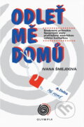 Kniha: Odleť mě domů (Ivana Šmejdová). Olympia, 2003 Kniha: Odleť mě domů (Ivana Šmejdová). Olympia, 2003