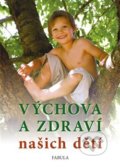 Kniha: Výchova a zdraví našich dětí (Fabula). Fabula, 2011 Kniha: Výchova a zdraví našich dětí (Fabula). Fabula, 2011
