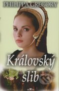 Kniha: Královský slib (Philippa Gregory). Alpress, 2007 Kniha: Královský slib (Philippa Gregory). Alpress, 2007