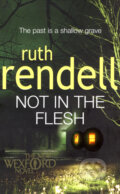 Kniha: Not in the Flesh (Ruth Rendell). Arrow Books, 2008 Kniha: Not in the Flesh (Ruth Rendell). Arrow Books, 2008