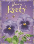 Kniha: Objavuj kvety (Laura Howell). Slovart, 2008 Kniha: Objavuj kvety (Laura Howell). Slovart, 2008