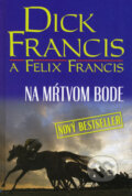 Kniha: Na mŕtvom bode (Dick Francis a Felix Francis). Slovenský spisovateľ, 2008 Kniha: Na mŕtvom bode (Dick Francis a Felix Francis). Slovenský spisovateľ, 2008