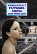 Kniha: Nanebevzetí profesora Eberta (Piotr Witold Lech). Leonardo, 2008 Kniha: Nanebevzetí profesora Eberta (Piotr Witold Lech). Leonardo, 2008