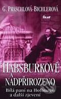 Kniha: Habsburkové a nadpřirozeno (Gabriele Praschl-Bichlerová). Ikar CZ, 2005 Kniha: Habsburkové a nadpřirozeno (Gabriele Praschl-Bichlerová). Ikar CZ, 2005