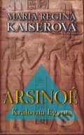 Kniha: Arsinoé - Královna Egypta (Maria Regina Kaiserová). NOXI, 2006 Kniha: Arsinoé - Královna Egypta (Maria Regina Kaiserová). NOXI, 2006