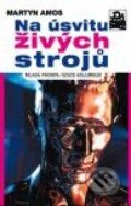 Kniha: Na úsvitu živých strojů (Martyn Amos). Mladá fronta, 2008 Kniha: Na úsvitu živých strojů (Martyn Amos). Mladá fronta, 2008