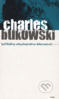 Kniha: Příběhy obyčejného šílenství (Charles Bukowski). Argo, 2006 Kniha: Příběhy obyčejného šílenství (Charles Bukowski). Argo, 2006