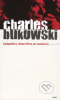 Kniha: Zápisky starého prasáka (Charles Bukowski). Argo, 2005 Kniha: Zápisky starého prasáka (Charles Bukowski). Argo, 2005