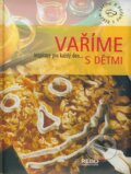 Kniha: Vaříme s dětmi (Rebo). Rebo, 2007 Kniha: Vaříme s dětmi (Rebo). Rebo, 2007