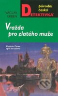 Kniha: Vražda pro zlatého muže (Václav Erben). Moba, 2008 Kniha: Vražda pro zlatého muže (Václav Erben). Moba, 2008