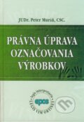 Kniha: Právna úprava označovania výrobkov (Peter Muríň). Epos, 2008 Kniha: Právna úprava označovania výrobkov (Peter Muríň). Epos, 2008