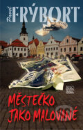 Kniha: Městečko jako malované (Pavel Frýbort). Šulc - Švarc, 2008 Kniha: Městečko jako malované (Pavel Frýbort). Šulc - Švarc, 2008