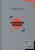 Kniha: Manažerská integrita (František Hroník). Motiv Press, 2008 Kniha: Manažerská integrita (František Hroník). Motiv Press, 2008