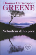 Kniha: Nebudem dlho preč (Thomas Christopher Greene). Slovenský spisovateľ, 2008 Kniha: Nebudem dlho preč (Thomas Christopher Greene). Slovenský spisovateľ, 2008