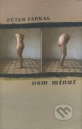 Kniha: Osm minut (Péter Farkas). Dybbuk, 2008 Kniha: Osm minut (Péter Farkas). Dybbuk, 2008