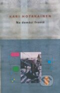 Kniha: Na domácí frontě (Kari Hotakainen). Dybbuk, 2006 Kniha: Na domácí frontě (Kari Hotakainen). Dybbuk, 2006