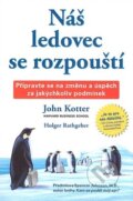 Kniha: Náš ledovec se rozpouští (John Kotter). Pragma, 2008 Kniha: Náš ledovec se rozpouští (John Kotter). Pragma, 2008