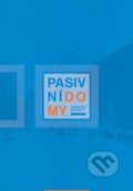 Kniha: Pasivní domy 2007 (Jan Bárta a Juraj Hazucha). Centrum pasivního domu, 2007 Kniha: Pasivní domy 2007 (Jan Bárta a Juraj Hazucha). Centrum pasivního domu, 2007