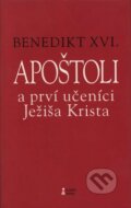 Apoštoli a prví učeníci Ježiša Krista - Joseph Ratzinger - Benedikt XVI., Dobrá kniha, 2008