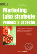 Kniha: Marketing jako strategie vedoucí k úspěchu (Nirmalya Kumar). Grada, 2008 Kniha: Marketing jako strategie vedoucí k úspěchu (Nirmalya Kumar). Grada, 2008