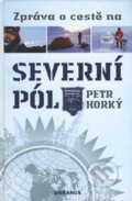 Kniha: Zpráva o cestě na Severní pól (Petr Horký). Daranus, 2008 Kniha: Zpráva o cestě na Severní pól (Petr Horký). Daranus, 2008