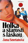 Kniha: Holka a starosti s láskou (Jana Smetanová). Kniha: Holka a starosti s láskou (Jana Smetanová).