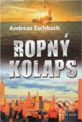 Kniha: Ropný kolaps (Andreas Eschbach). Knižní klub, 2008 Kniha: Ropný kolaps (Andreas Eschbach). Knižní klub, 2008