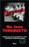 Kniha: Na lovu teroristů (Anonym a Anonymous). Ikar CZ, 2005 Kniha: Na lovu teroristů (Anonym a Anonymous). Ikar CZ, 2005
