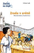 Kniha: Zrada v aréně (Anne Wostheinroch a Fabian Lenk). Thovt, 2013 Kniha: Zrada v aréně (Anne Wostheinroch a Fabian Lenk). Thovt, 2013