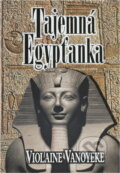 Kniha: Tajemná Egypťanka (Violaine Vanoyeke). Kniha: Tajemná Egypťanka (Violaine Vanoyeke).