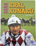 Kniha: Váňa - Král koňáků (Petr Čermák). , 2010 Kniha: Váňa - Král koňáků (Petr Čermák). , 2010