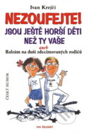 Kniha: Nezoufejte! Jsou ještě horší děti než ty vaše aneb Balzám na duši zdecimovan... (Ivan Krejčí a Ivan Krejčí; Lubomír Lichý). , 2001 Kniha: Nezoufejte! Jsou ještě horší děti než ty vaše aneb Balzám na duši zdecimovan... (Ivan Krejčí a Ivan Krejčí; Lubomír Lichý). , 2001
