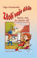 Kniha: Zlobí vaše dítě? - Buďte rádi, že nemáte mě! (Olga Krumlovská). Brána, 2010 Kniha: Zlobí vaše dítě? - Buďte rádi, že nemáte mě! (Olga Krumlovská). Brána, 2010
