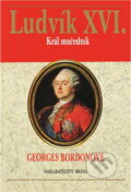 Kniha: Ludvík XVI.-král mučedník (Georges Bordonove). Brána, 2003 Kniha: Ludvík XVI.-král mučedník (Georges Bordonove). Brána, 2003