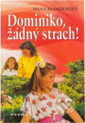 Kniha: Dominiko, žádný strach! (Irena Brandejsová). Petra, 2005 Kniha: Dominiko, žádný strach! (Irena Brandejsová). Petra, 2005