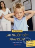 Kniha: Jak naučit děti pravidlům (Annette Kast-Zahn). CPRESS, 2008 Kniha: Jak naučit děti pravidlům (Annette Kast-Zahn). CPRESS, 2008