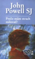 Kniha: Prečo mám strach milovať? (John Powell). Dobrá kniha, 2008 Kniha: Prečo mám strach milovať? (John Powell). Dobrá kniha, 2008