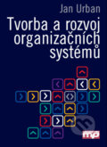 Tvorba a rozvoj organizačních systémů - Jan Urban, Management Press, 2004