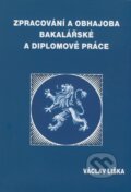Kniha: Zpracování a obhajoba bakalářské a diplomové práce (Václav Liška). Professional Publishing, 2008 Kniha: Zpracování a obhajoba bakalářské a diplomové práce (Václav Liška). Professional Publishing, 2008