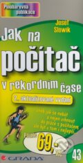 Kniha: Jak na počítač v rekordním čase (Josef Slowík). Grada, 2008 Kniha: Jak na počítač v rekordním čase (Josef Slowík). Grada, 2008