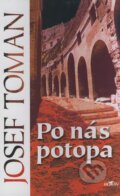 Kniha: Po nás potopa (Josef Toman). Alpress, 2004 Kniha: Po nás potopa (Josef Toman). Alpress, 2004