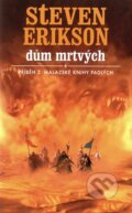 Kniha: Dům mrtvých (Steven Erikson). Talpress, 2008 Kniha: Dům mrtvých (Steven Erikson). Talpress, 2008
