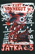 Kniha: Jatka č. 5 (Kurt Vonnegut jr.). Argo, 2008 Kniha: Jatka č. 5 (Kurt Vonnegut jr.). Argo, 2008