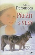 Kniha: Přežít s vlky (Misha Defonseca). Alpress, 2005 Kniha: Přežít s vlky (Misha Defonseca). Alpress, 2005