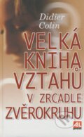 Kniha: Velká kniha vztahů v zrcadle zvěrokruhu (Didier Colin). Alpress, 2004 Kniha: Velká kniha vztahů v zrcadle zvěrokruhu (Didier Colin). Alpress, 2004