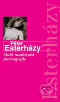 Kniha: Malá maďarská pornografie (Péter Esterházy). Mladá fronta Kniha: Malá maďarská pornografie (Péter Esterházy). Mladá fronta